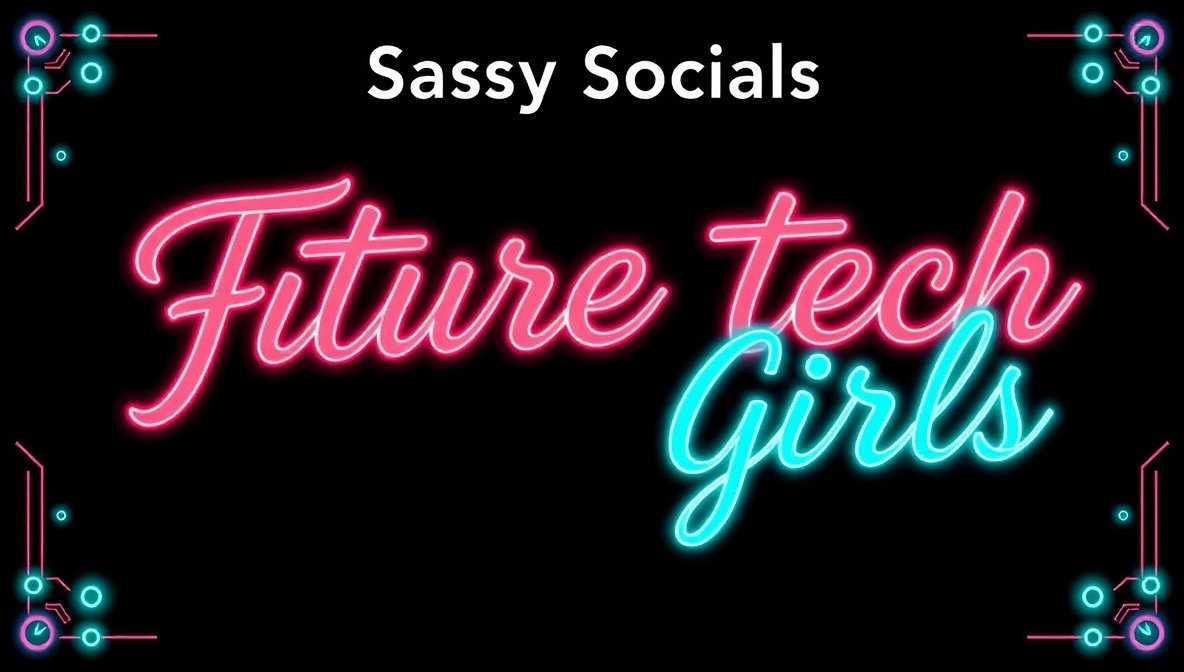 sassy socials futuretechgirls