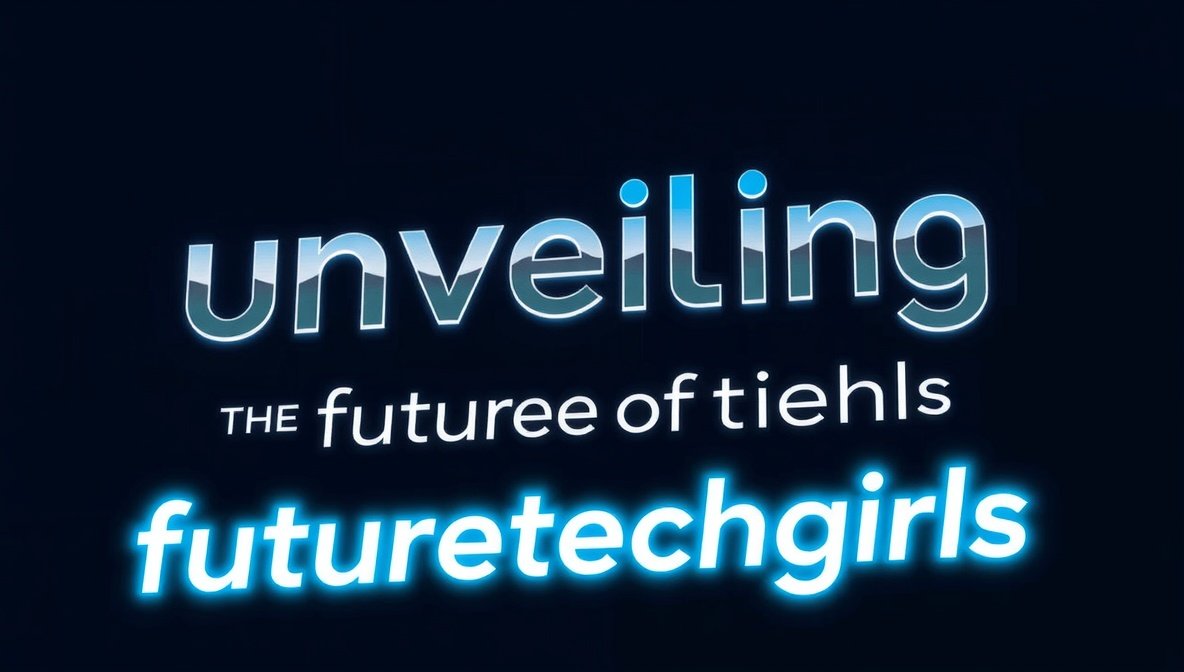unveiling the future of tech futuretechgirls